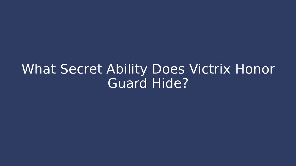 What Secret Ability Does Victrix Honor Guard Hide?
