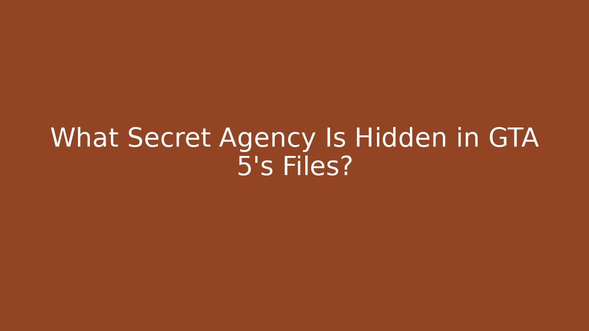 What Secret Agency Is Hidden in GTA 5's Files?