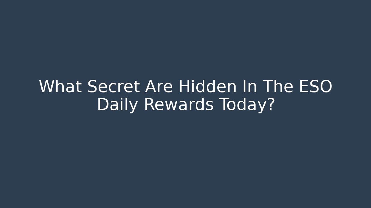 What Secret Are Hidden In The ESO Daily Rewards Today?