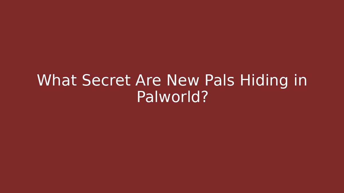 What Secret Are New Pals Hiding in Palworld?