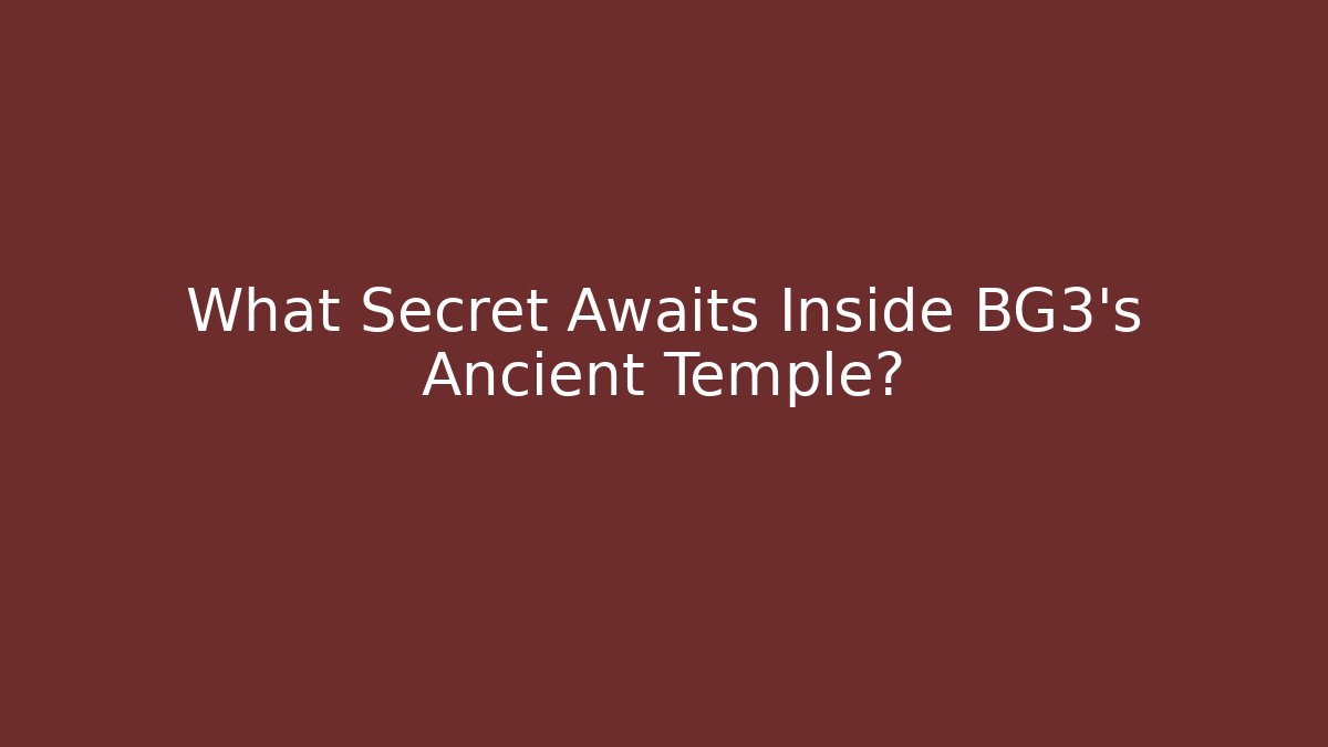 What Secret Awaits Inside BG3's Ancient Temple? - Método de Aprovação