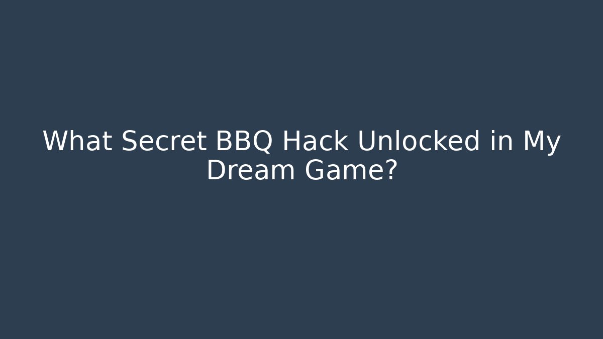 What Secret BBQ Hack Unlocked in My Dream Game?