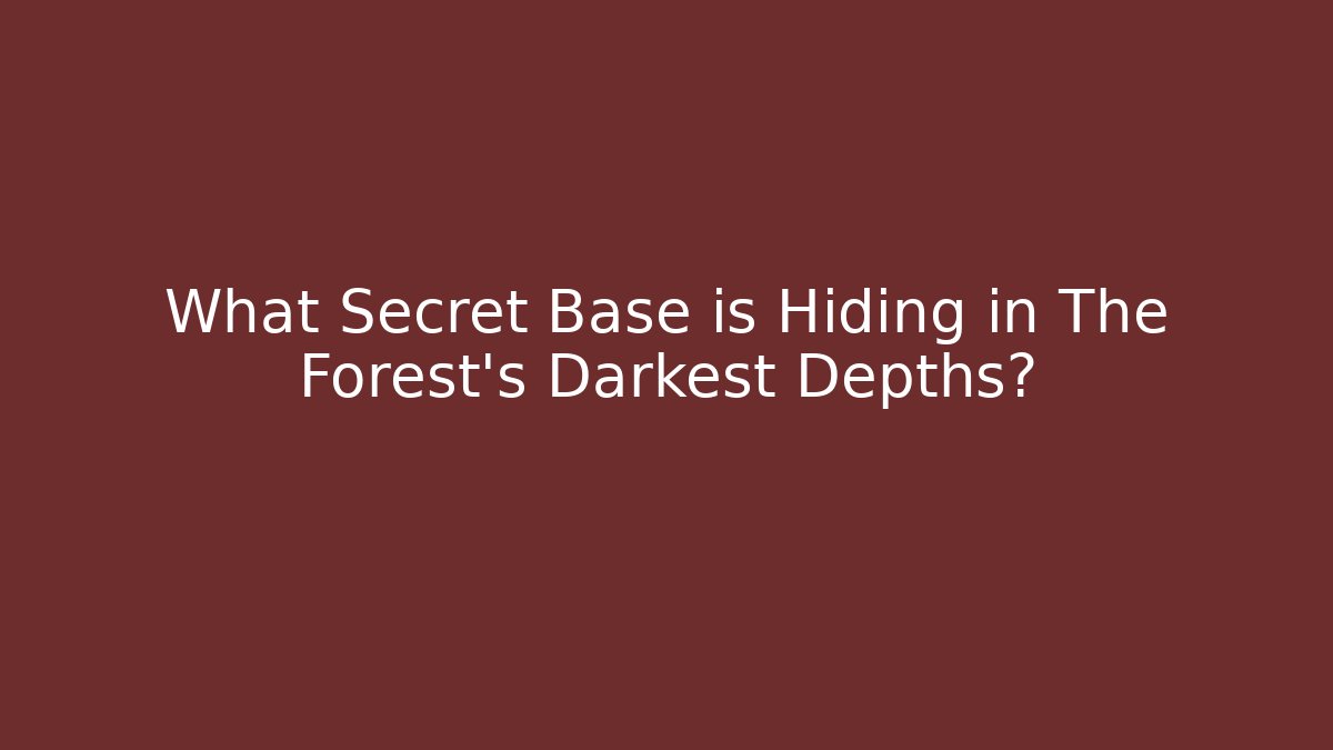 What Secret Base is Hiding in The Forest's Darkest Depths?