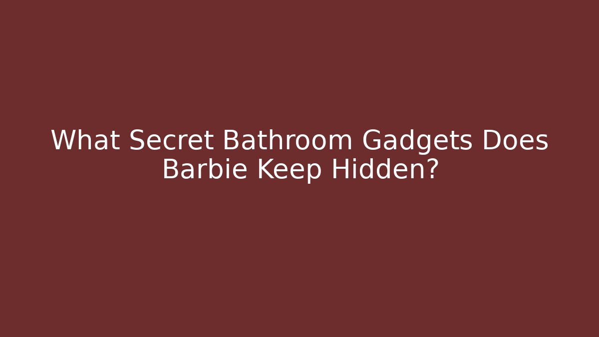 What Secret Bathroom Gadgets Does Barbie Keep Hidden?