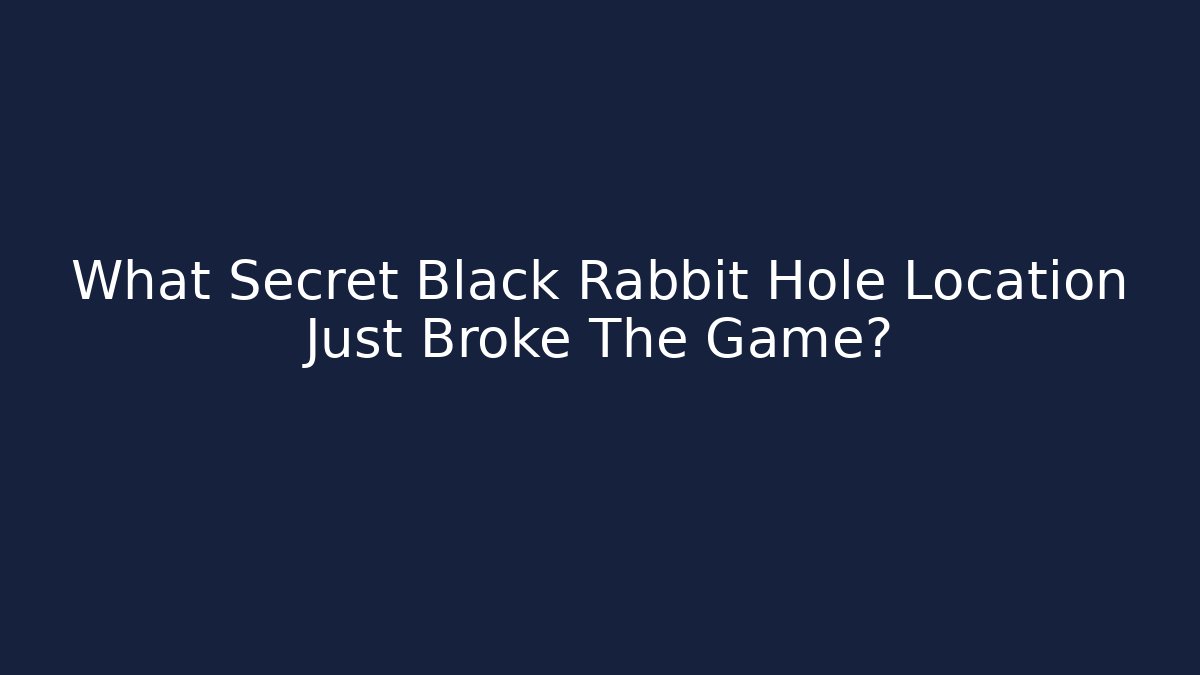 What Secret Black Rabbit Hole Location Just Broke The Game?