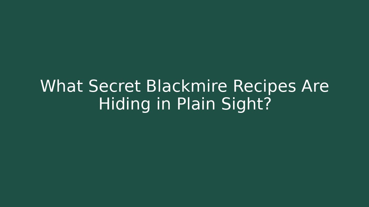 What Secret Blackmire Recipes Are Hiding in Plain Sight?
