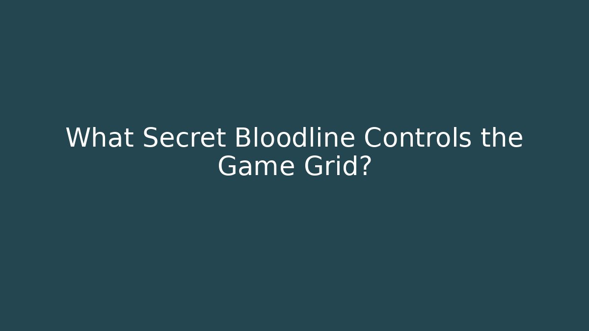 What Secret Bloodline Controls the Game Grid?