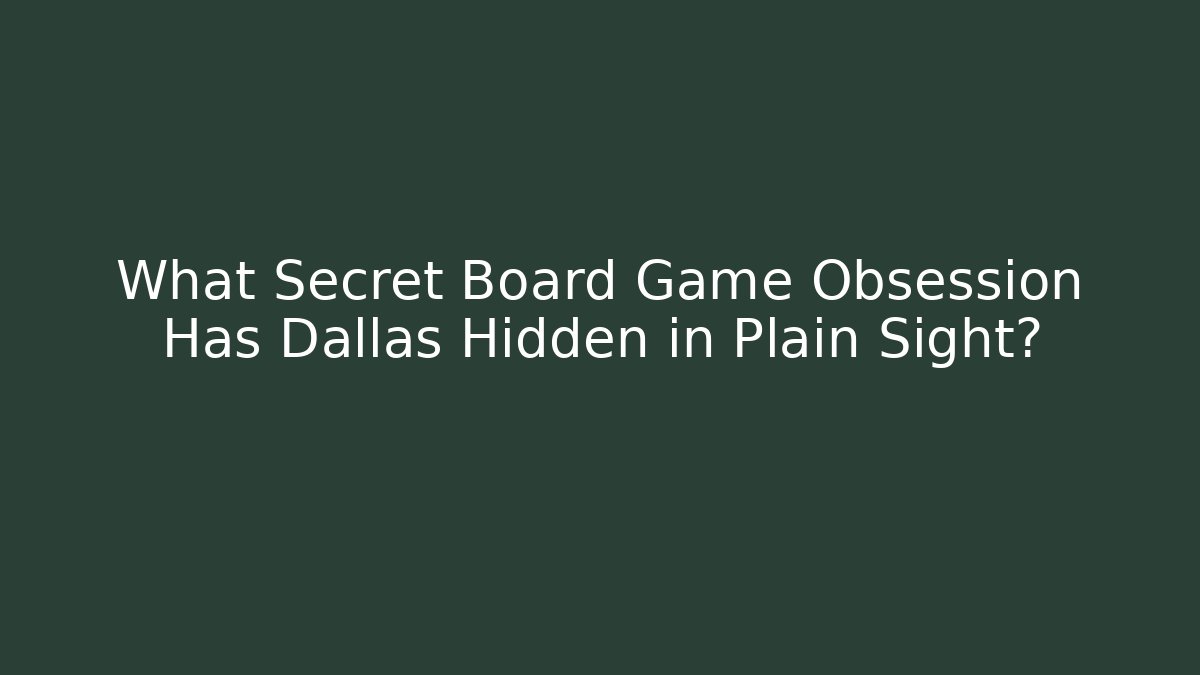 What Secret Board Game Obsession Has Dallas Hidden in Plain Sight? - Método de Aprovação