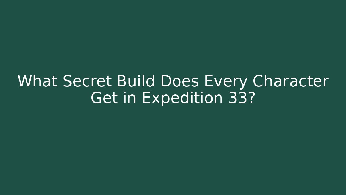 What Secret Build Does Every Character Get in Expedition 33?