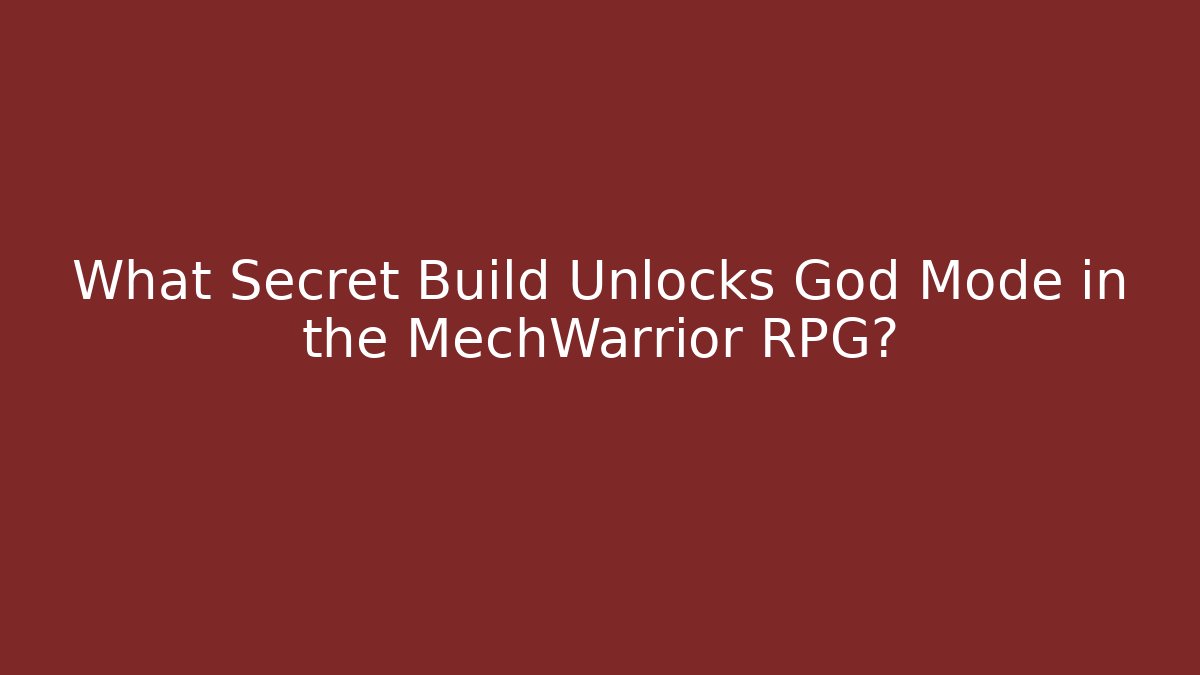 What Secret Build Unlocks God Mode in the MechWarrior RPG?