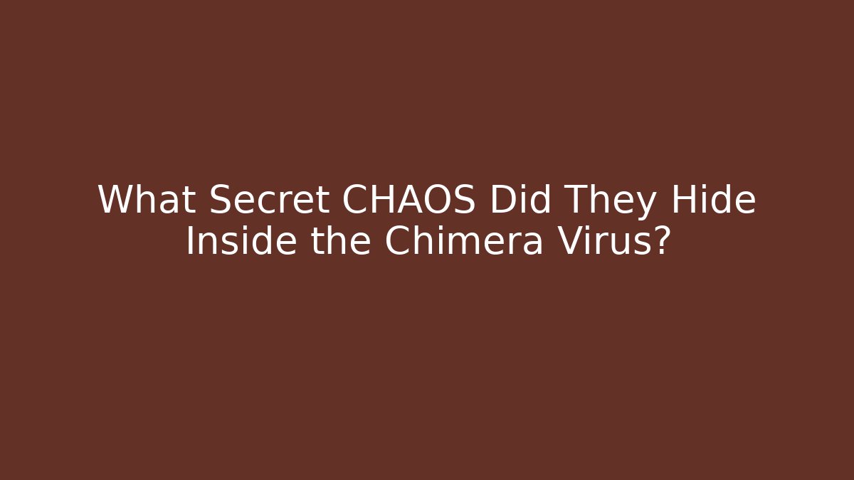 What Secret CHAOS Did They Hide Inside the Chimera Virus?