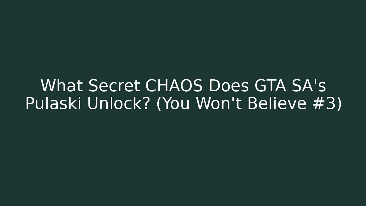 What Secret CHAOS Does GTA SA’s Pulaski Unlock? (You Won’t Believe #3)