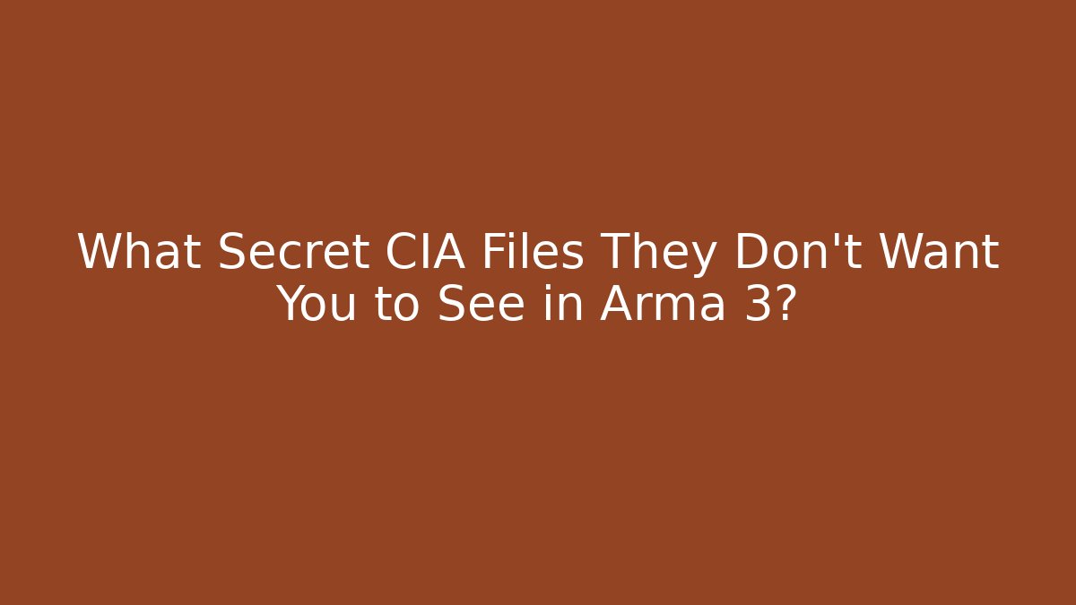 What Secret CIA Files They Don't Want You to See in Arma 3?