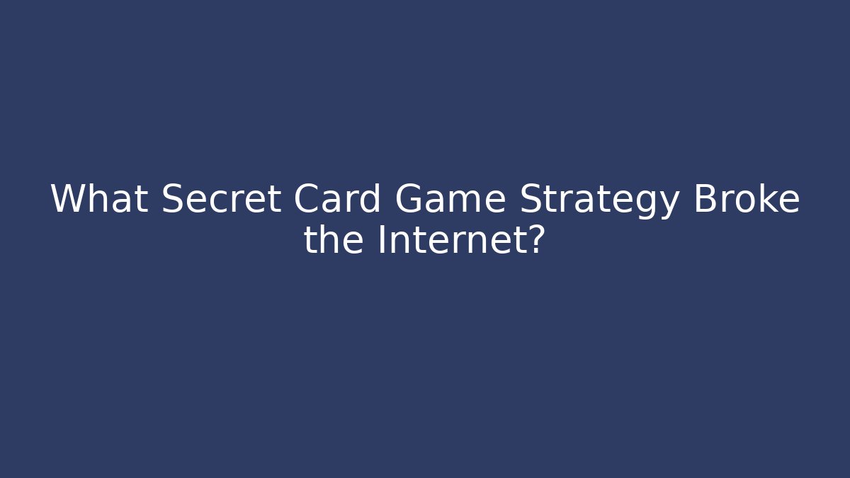 What Secret Card Game Strategy Broke the Internet?