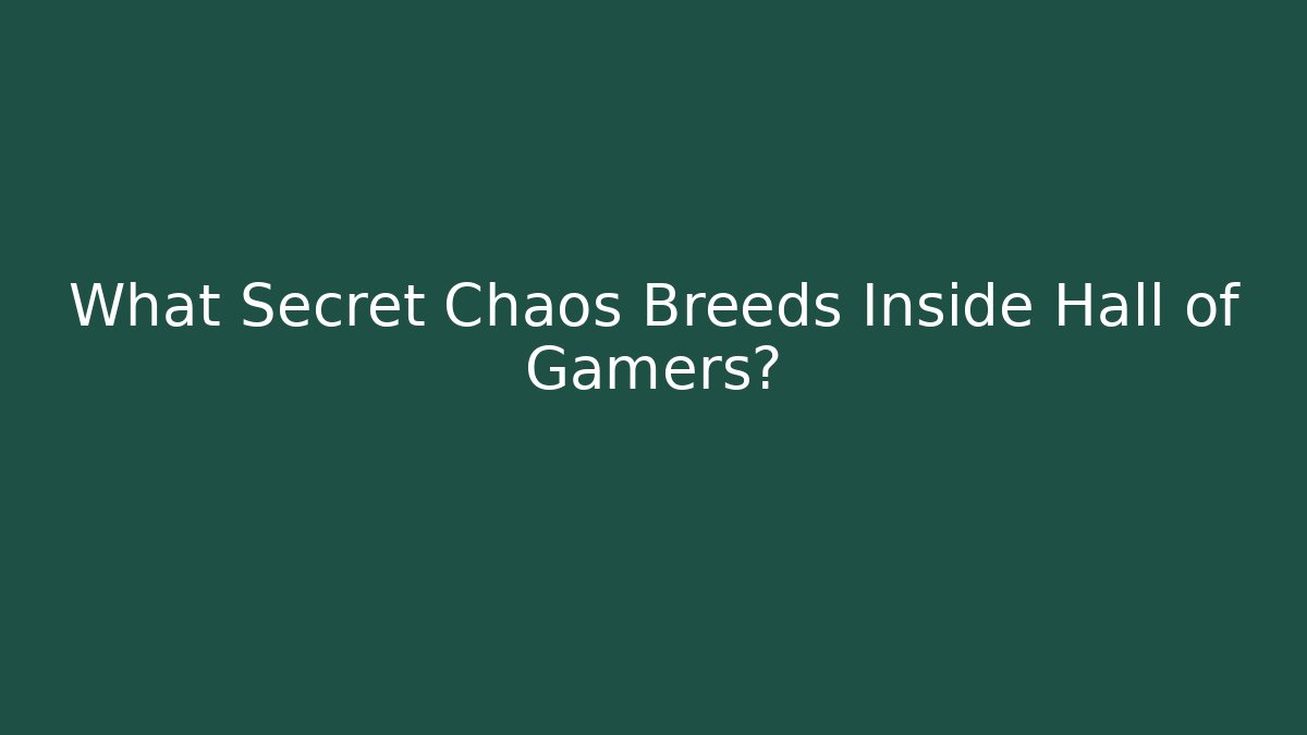What Secret Chaos Breeds Inside Hall of Gamers?