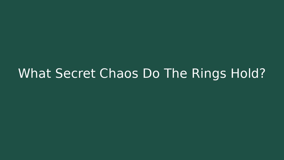 What Secret Chaos Do The Rings Hold? - Método de Aprovação