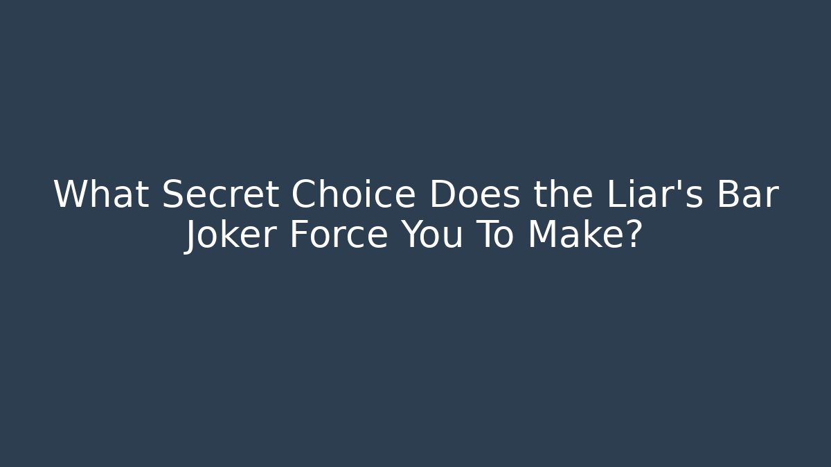 What Secret Choice Does the Liar's Bar Joker Force You To Make?