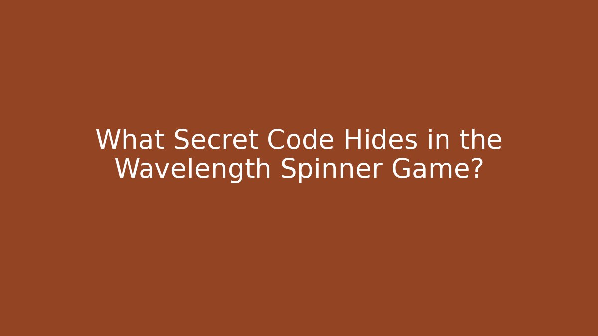 What Secret Code Hides in the Wavelength Spinner Game? - Método de Aprovação