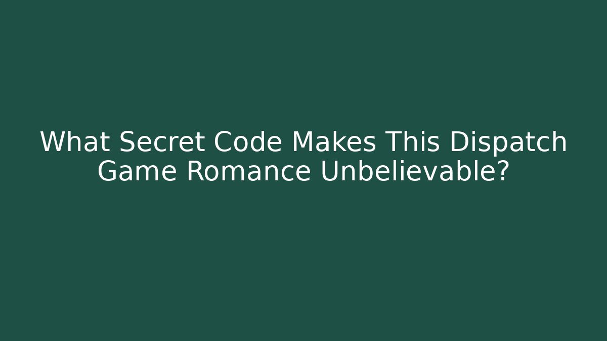 What Secret Code Makes This Dispatch Game Romance Unbelievable? - Método de Aprovação