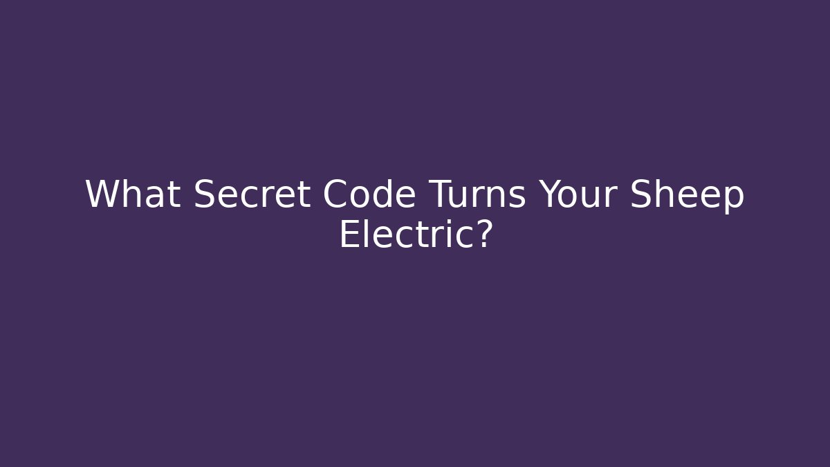 What Secret Code Turns Your Sheep Electric? - Método de Aprovação
