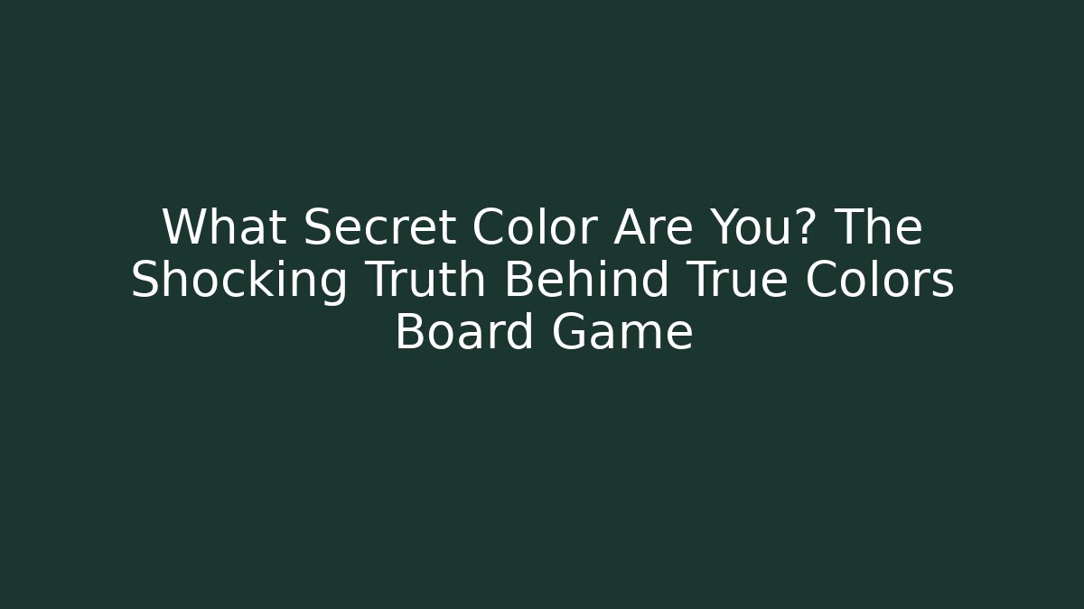 What Secret Color Are You? The Shocking Truth Behind True Colors Board Game