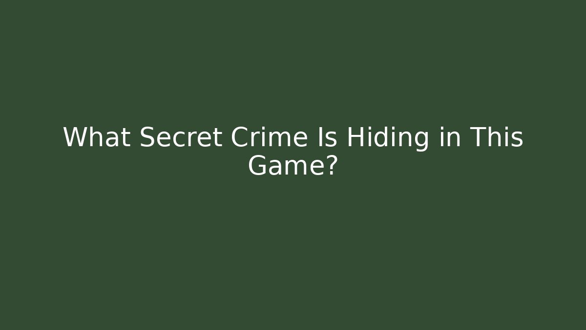 What Secret Crime Is Hiding in This Game?