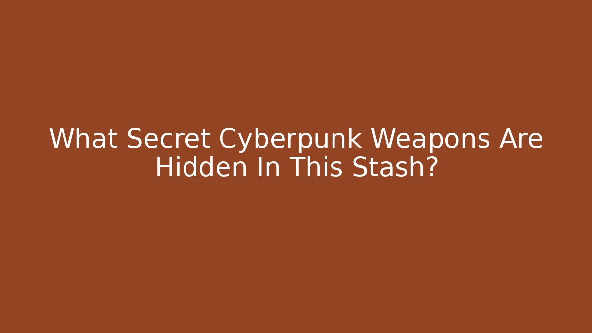 What Secret Cyberpunk Weapons Are Hidden In This Stash? - Método de Aprovação