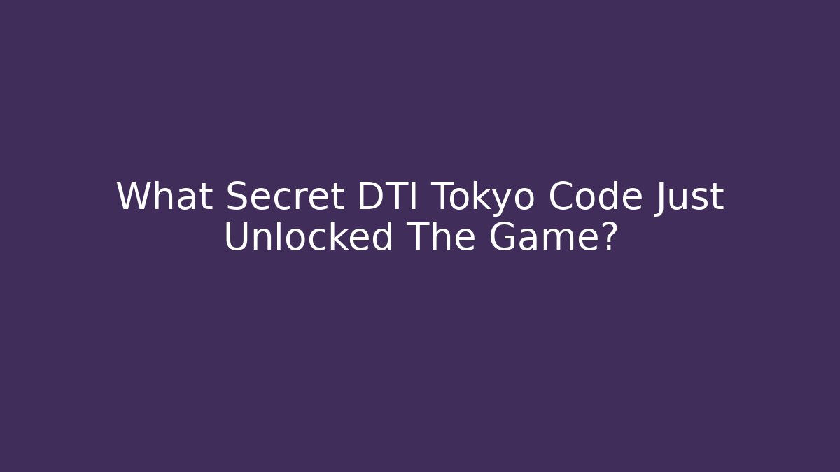 What Secret DTI Tokyo Code Just Unlocked The Game?