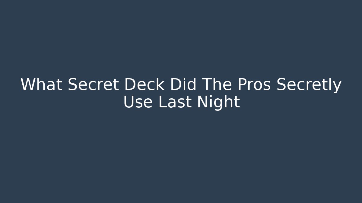What Secret Deck Did The Pros Secretly Use Last Night
