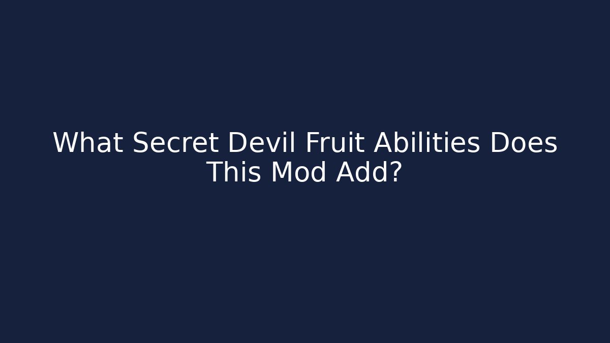 What Secret Devil Fruit Abilities Does This Mod Add?
