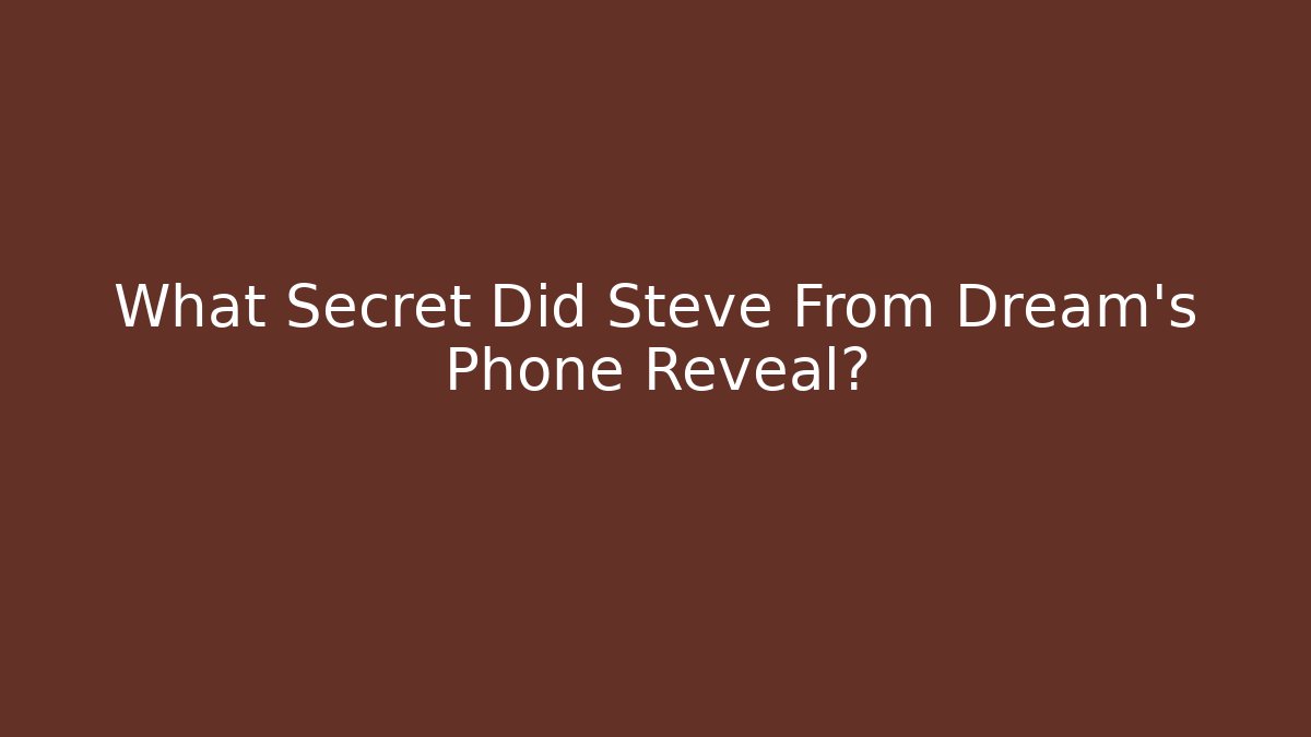 What Secret Did Steve From Dream's Phone Reveal?