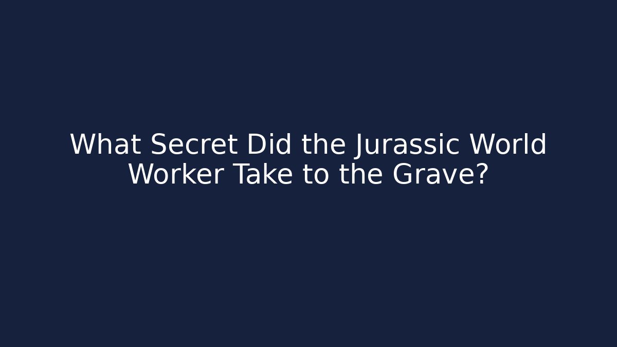 What Secret Did the Jurassic World Worker Take to the Grave?