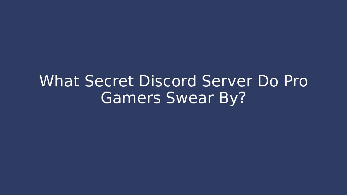 What Secret Discord Server Do Pro Gamers Swear By?