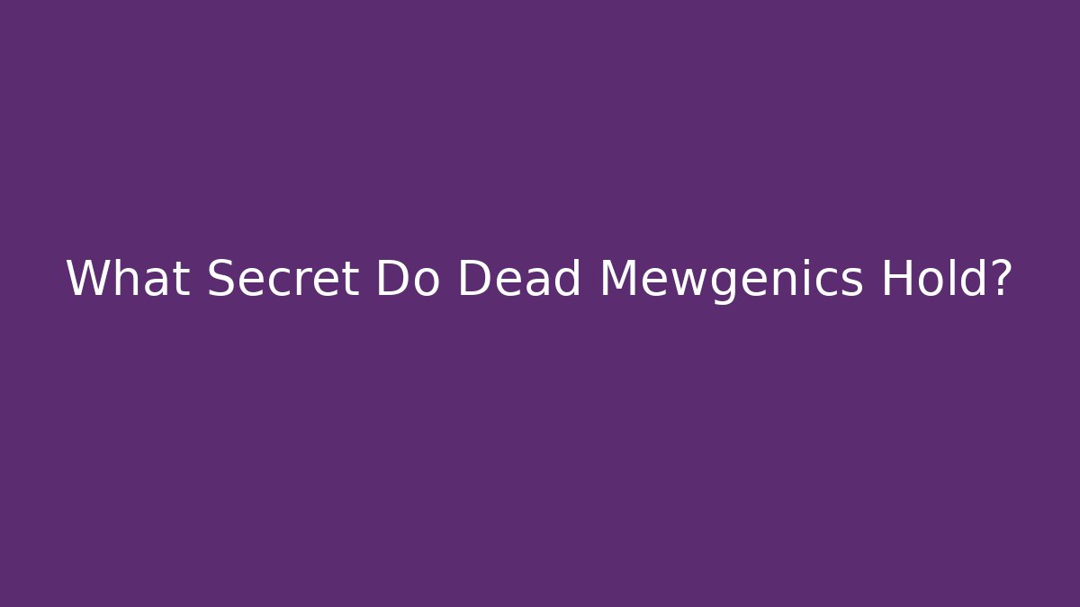 What Secret Do Dead Mewgenics Hold?