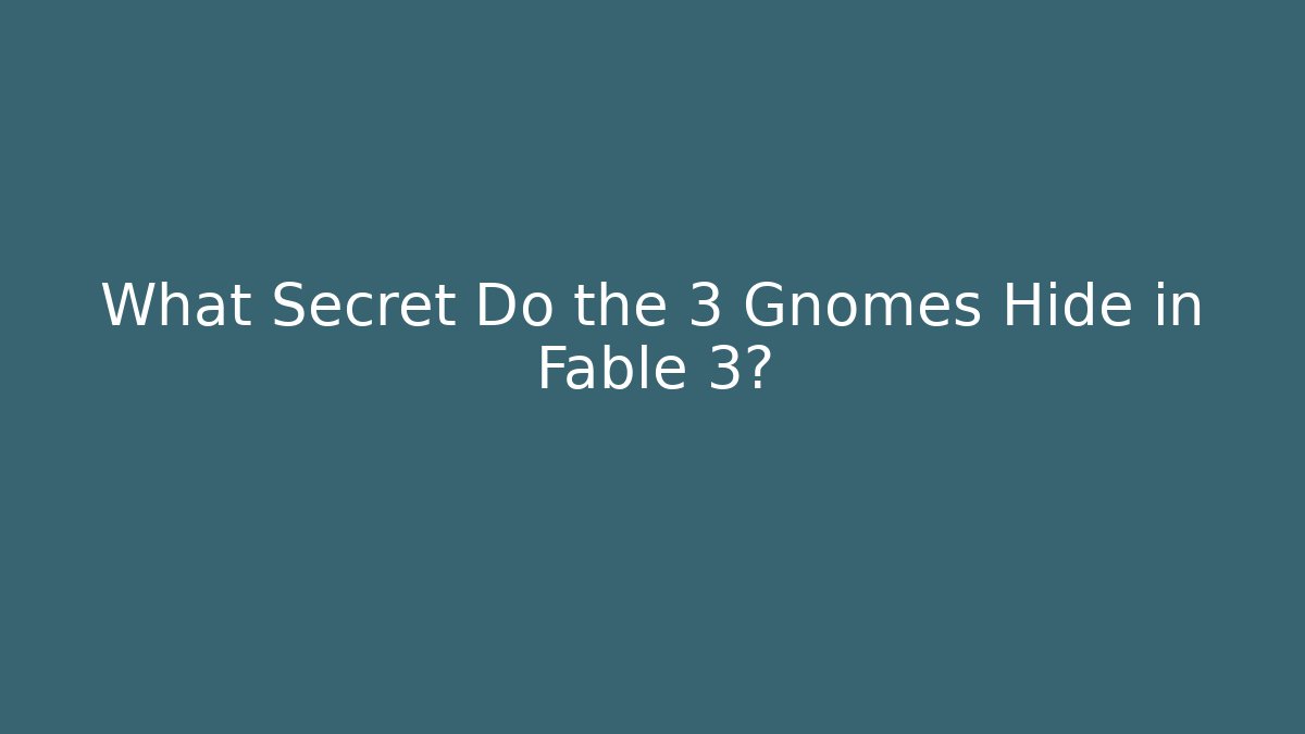 What Secret Do the 3 Gnomes Hide in Fable 3?