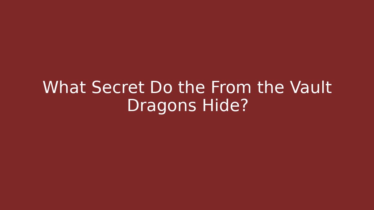 What Secret Do the From the Vault Dragons Hide?