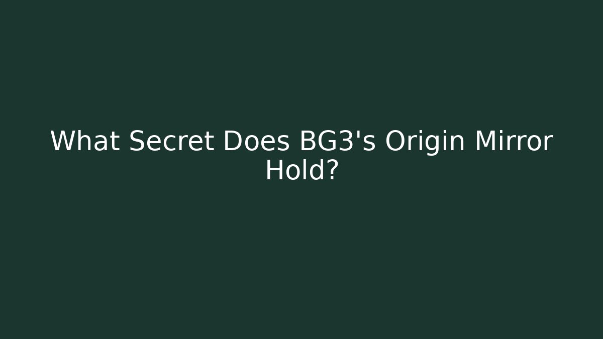 What Secret Does BG3's Origin Mirror Hold?