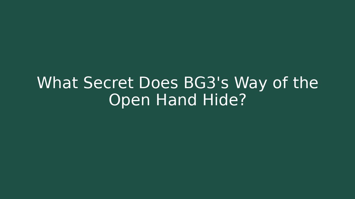 What Secret Does BG3's Way of the Open Hand Hide?