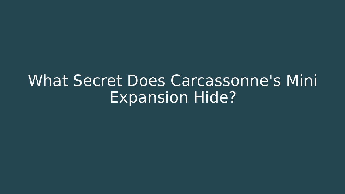 What Secret Does Carcassonne's Mini Expansion Hide?