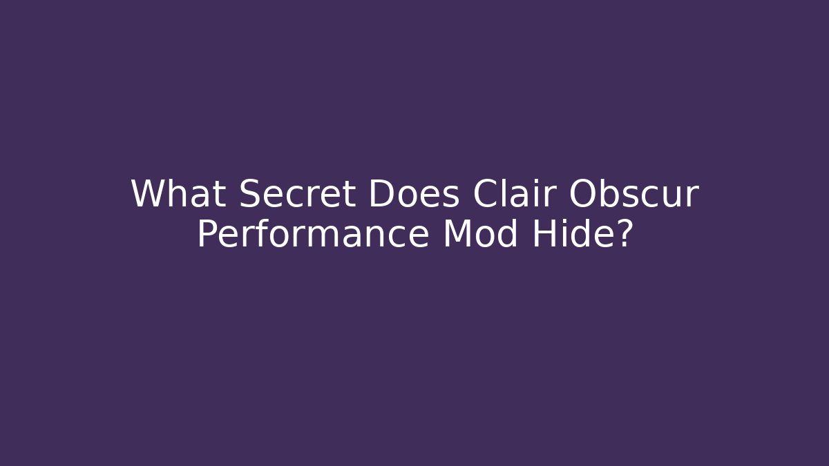 What Secret Does Clair Obscur Performance Mod Hide? - Método de Aprovação