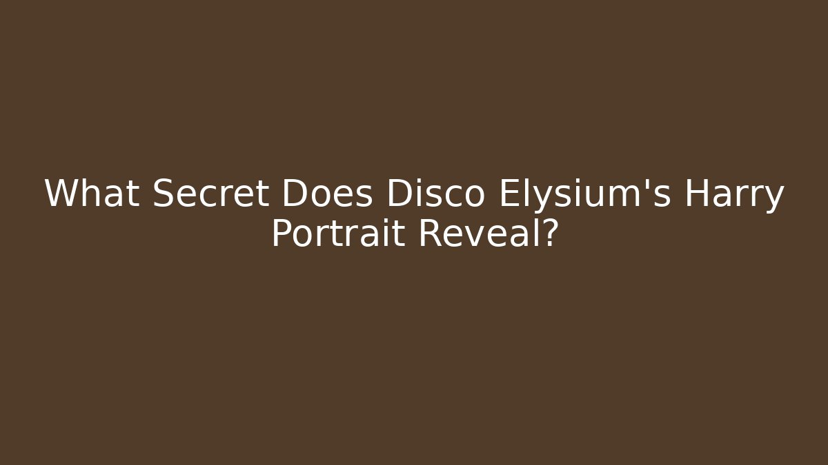 What Secret Does Disco Elysium's Harry Portrait Reveal?