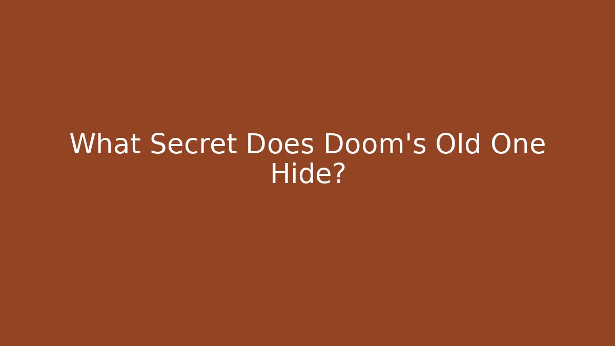 What Secret Does Doom's Old One Hide?