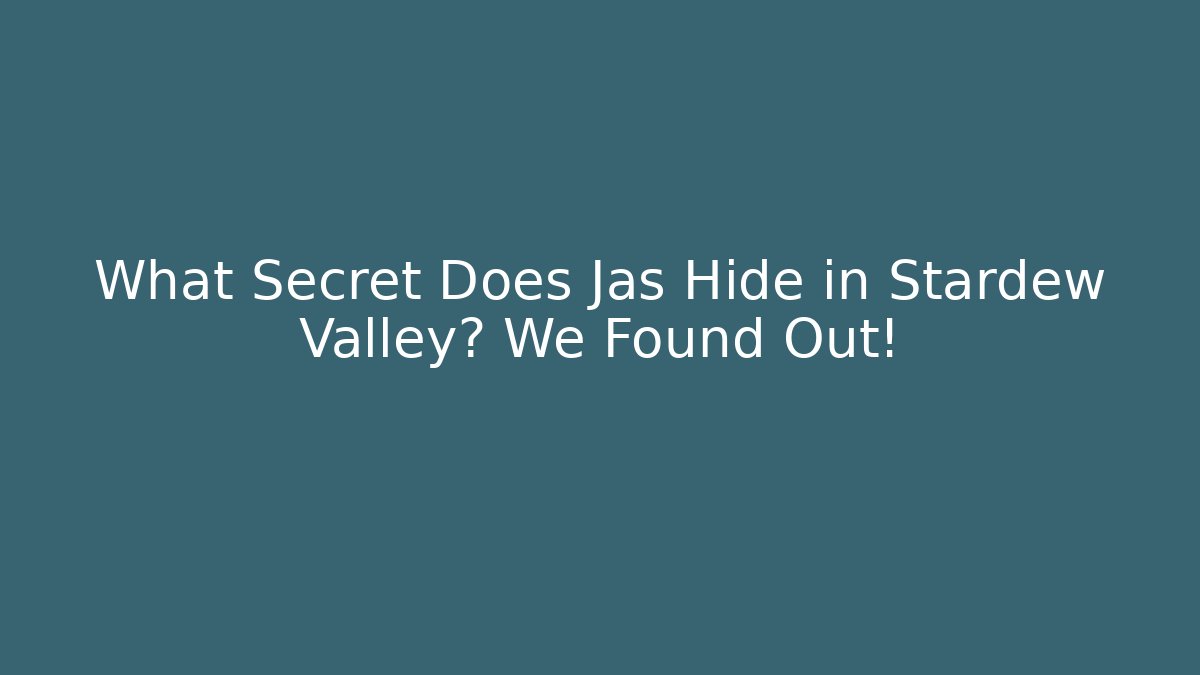 What Secret Does Jas Hide in Stardew Valley? We Found Out!