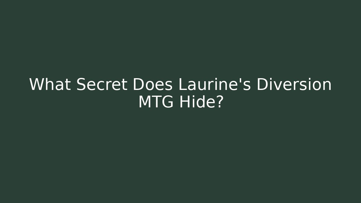 What Secret Does Laurine's Diversion MTG Hide?