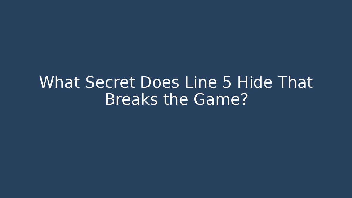 What Secret Does Line 5 Hide That Breaks the Game?