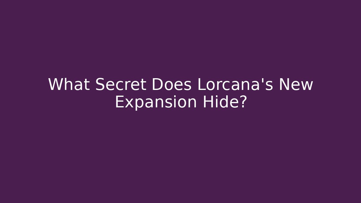 What Secret Does Lorcana's New Expansion Hide?