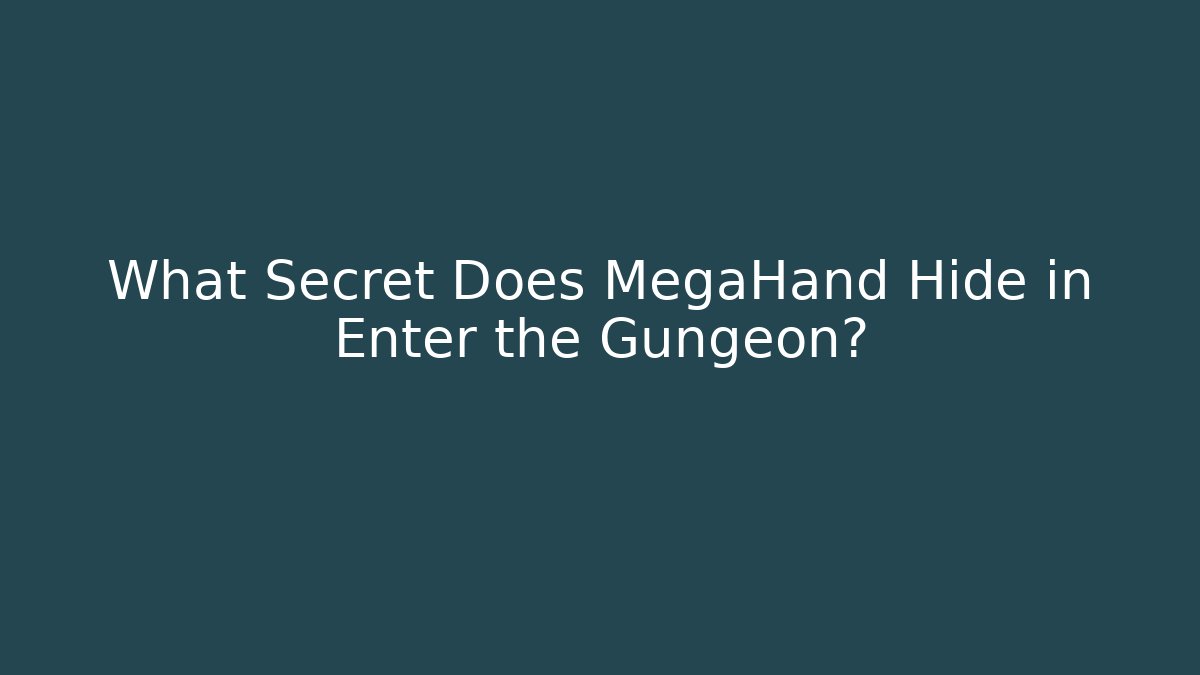 What Secret Does MegaHand Hide in Enter the Gungeon?