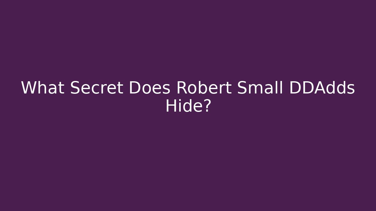 What Secret Does Robert Small DDAdds Hide? - Método de Aprovação