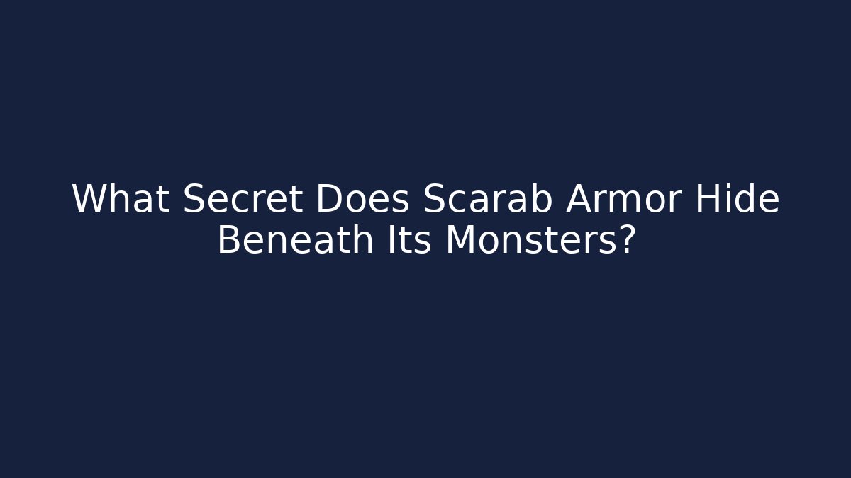 What Secret Does Scarab Armor Hide Beneath Its Monsters?