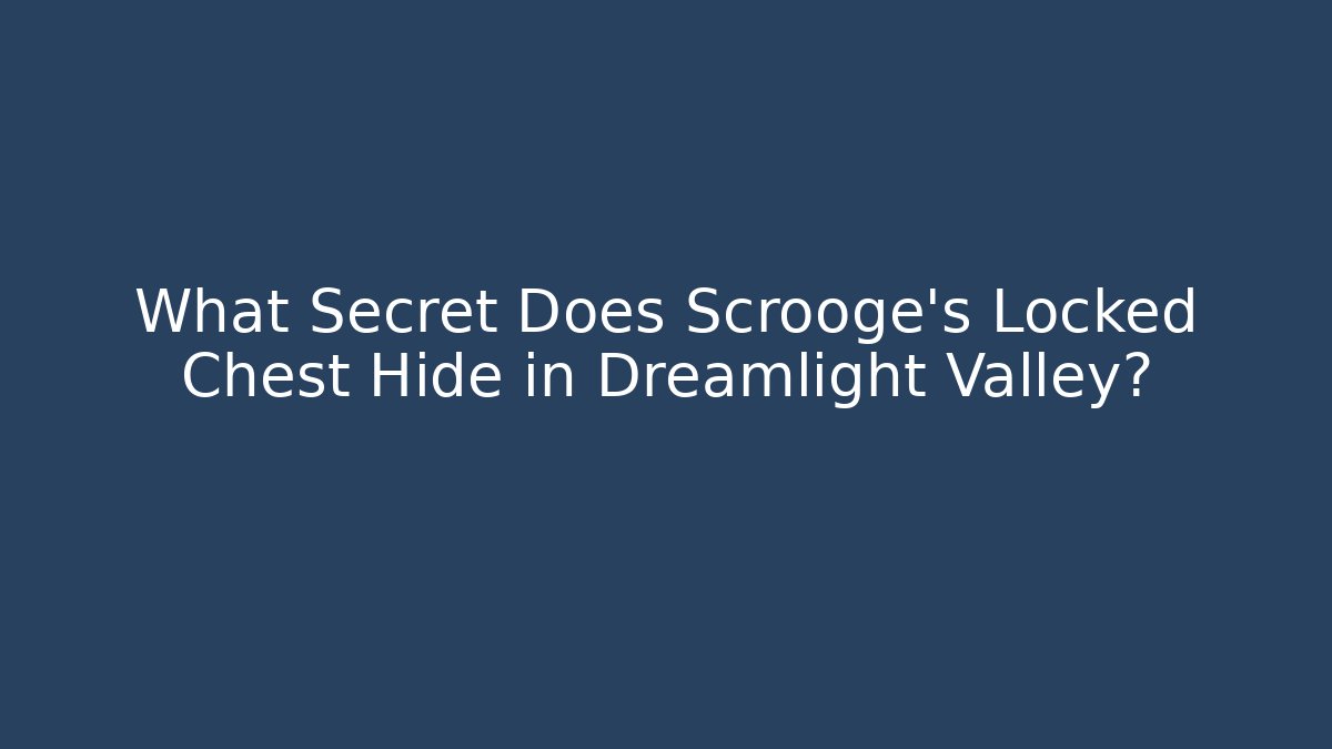 What Secret Does Scrooge's Locked Chest Hide in Dreamlight Valley?
